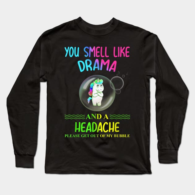 Unicorn you smell like drama please get out of my bubble Long Sleeve T-Shirt by dashawncannonuzf